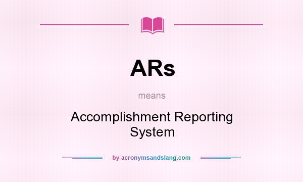 What does ARs mean? It stands for Accomplishment Reporting System