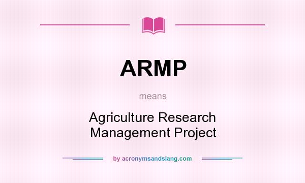 What does ARMP mean? It stands for Agriculture Research Management Project