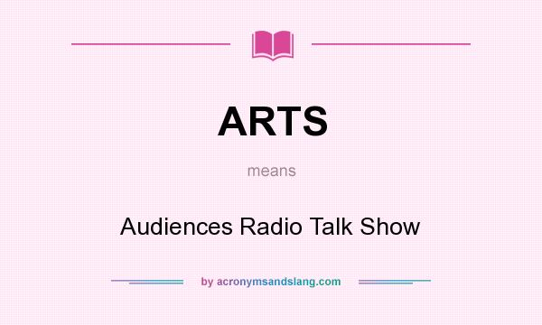 What does ARTS mean? It stands for Audiences Radio Talk Show