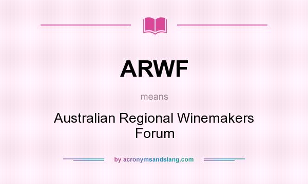 What does ARWF mean? It stands for Australian Regional Winemakers Forum