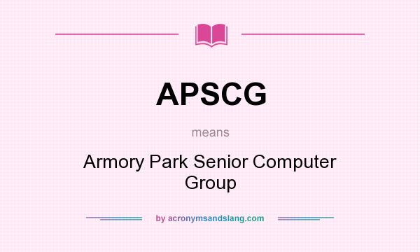 What does APSCG mean? It stands for Armory Park Senior Computer Group