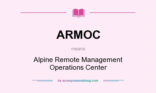What does ARMOC mean? It stands for Alpine Remote Management Operations Center