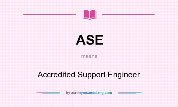 What does ASE mean? It stands for Accredited Support Engineer