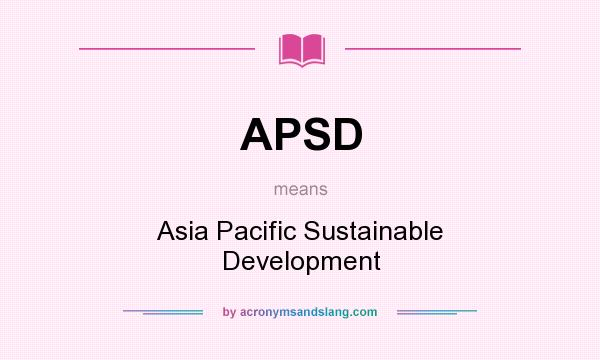 What does APSD mean? It stands for Asia Pacific Sustainable Development
