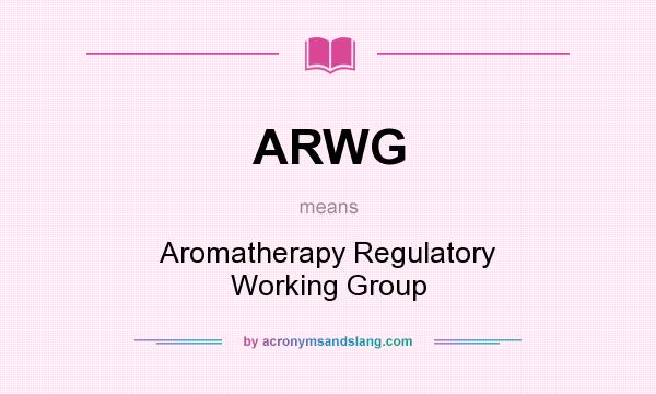 What does ARWG mean? It stands for Aromatherapy Regulatory Working Group