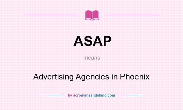 What does ASAP mean? It stands for Advertising Agencies in Phoenix