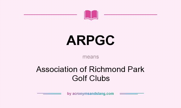 What does ARPGC mean? It stands for Association of Richmond Park Golf Clubs