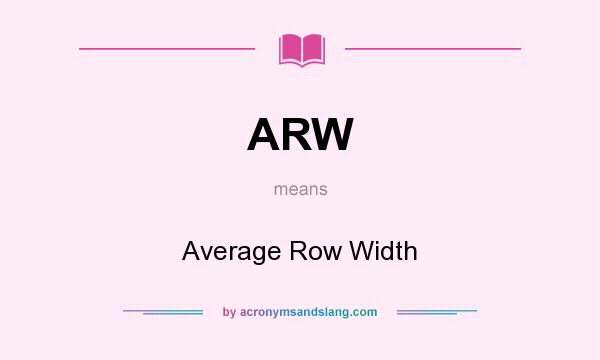 What does ARW mean? It stands for Average Row Width