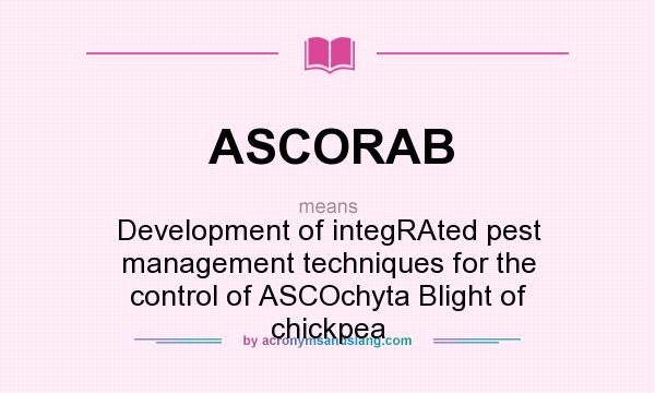 What does ASCORAB mean? It stands for Development of integRAted pest management techniques for the control of ASCOchyta Blight of chickpea