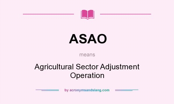 What does ASAO mean? It stands for Agricultural Sector Adjustment Operation