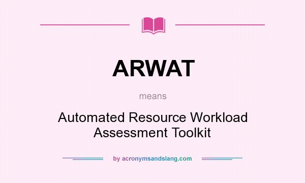What does ARWAT mean? It stands for Automated Resource Workload Assessment Toolkit
