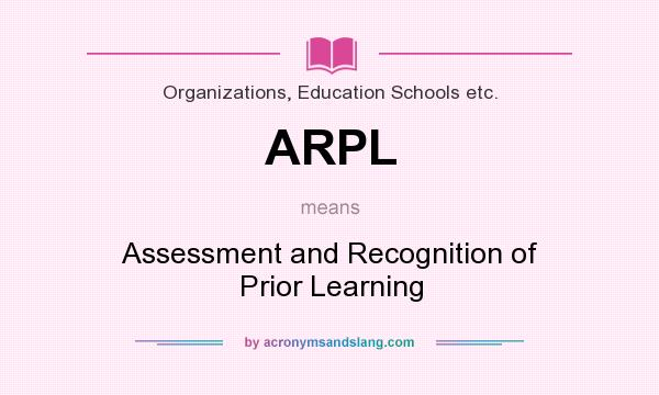 What does ARPL mean? It stands for Assessment and Recognition of Prior Learning