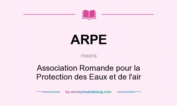 What does ARPE mean? It stands for Association Romande pour la Protection des Eaux et de l`air