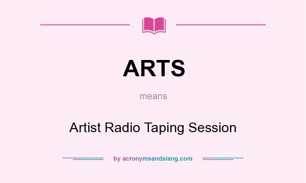 What does ARTS mean? It stands for Artist Radio Taping Session