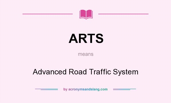 What does ARTS mean? It stands for Advanced Road Traffic System