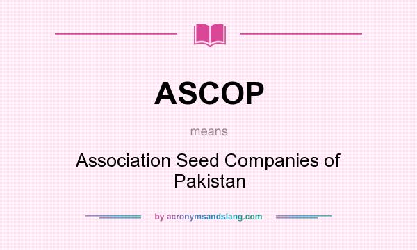 What does ASCOP mean? It stands for Association Seed Companies of Pakistan