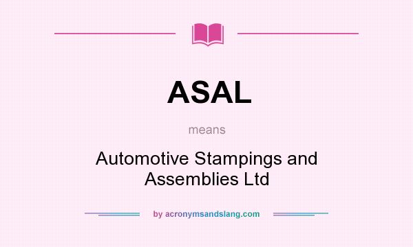 What does ASAL mean? It stands for Automotive Stampings and Assemblies Ltd