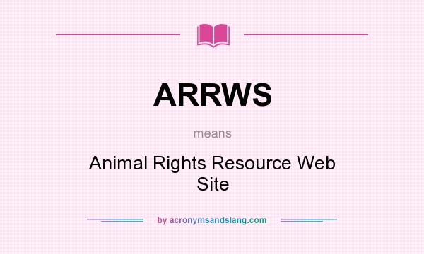 What does ARRWS mean? It stands for Animal Rights Resource Web Site
