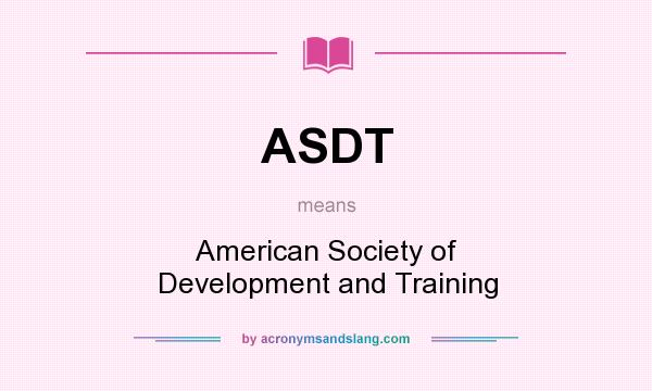 What does ASDT mean? It stands for American Society of Development and Training
