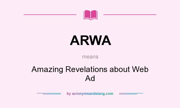 What does ARWA mean? It stands for Amazing Revelations about Web Ad