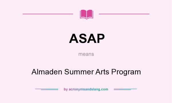 What does ASAP mean? It stands for Almaden Summer Arts Program