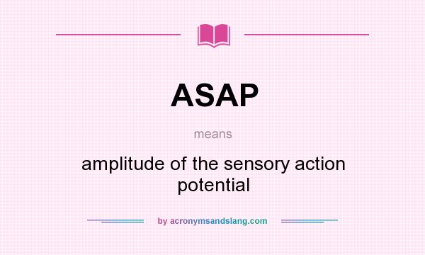 What does ASAP mean? It stands for amplitude of the sensory action potential