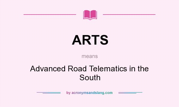 What does ARTS mean? It stands for Advanced Road Telematics in the South