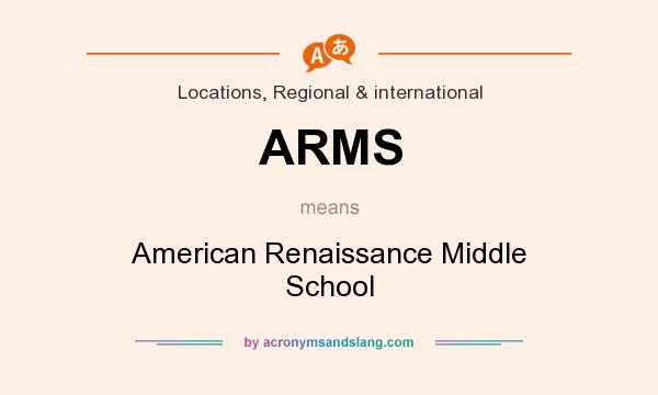 What does ARMS mean? It stands for American Renaissance Middle School