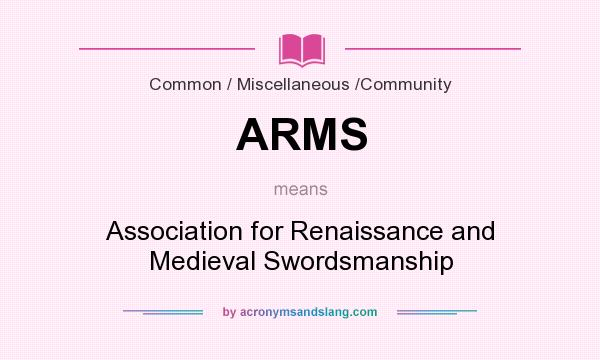 What does ARMS mean? It stands for Association for Renaissance and Medieval Swordsmanship