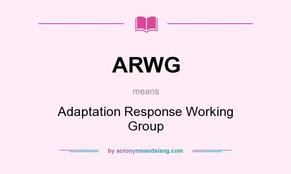 What does ARWG mean? It stands for Adaptation Response Working Group