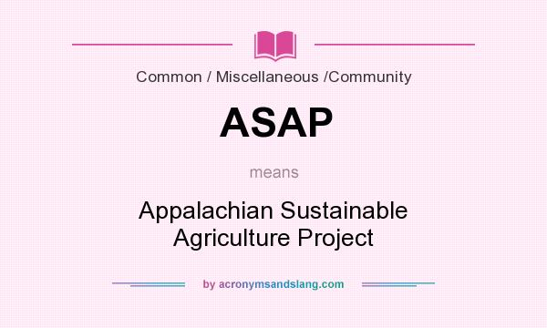 What does ASAP mean? It stands for Appalachian Sustainable Agriculture Project