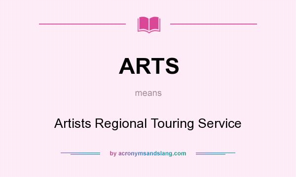 What does ARTS mean? It stands for Artists Regional Touring Service