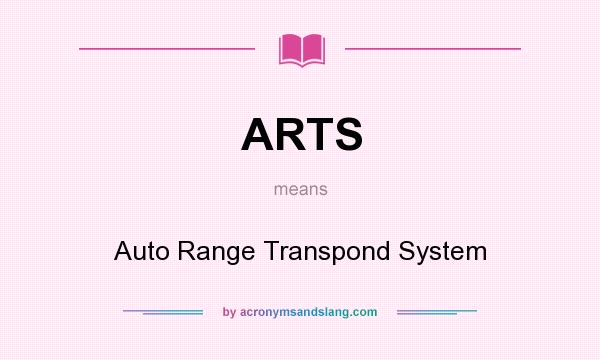 What does ARTS mean? It stands for Auto Range Transpond System