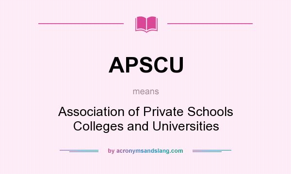What does APSCU mean? It stands for Association of Private Schools Colleges and Universities