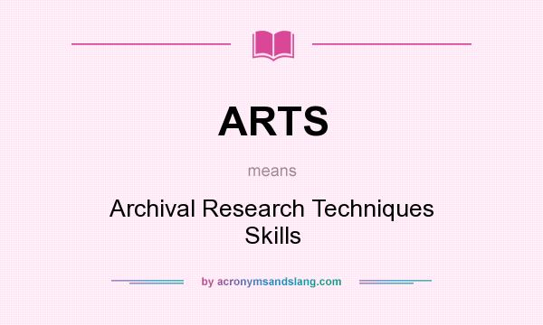 What does ARTS mean? It stands for Archival Research Techniques Skills