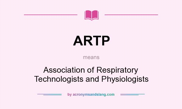 What does ARTP mean? It stands for Association of Respiratory Technologists and Physiologists