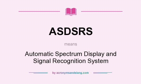 What does ASDSRS mean? It stands for Automatic Spectrum Display and Signal Recognition System