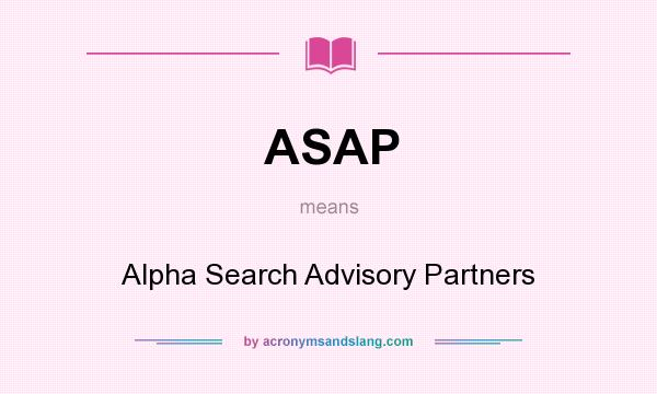 What does ASAP mean? It stands for Alpha Search Advisory Partners