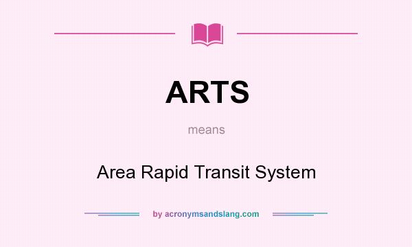 What does ARTS mean? It stands for Area Rapid Transit System