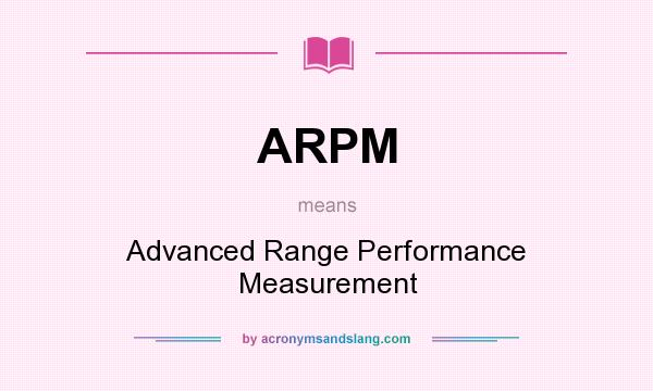 What does ARPM mean? It stands for Advanced Range Performance Measurement