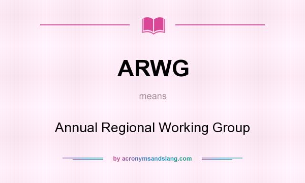 What does ARWG mean? It stands for Annual Regional Working Group