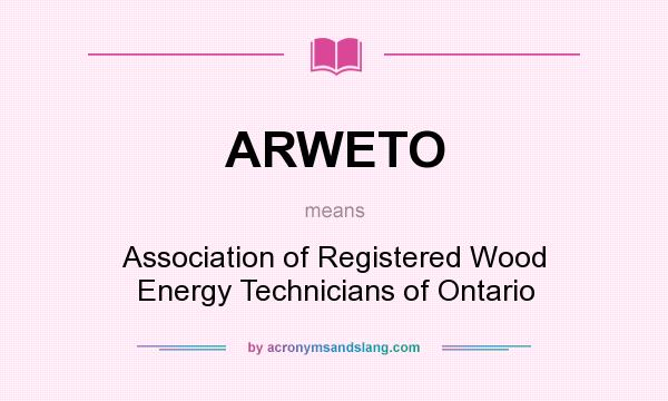 What does ARWETO mean? It stands for Association of Registered Wood Energy Technicians of Ontario