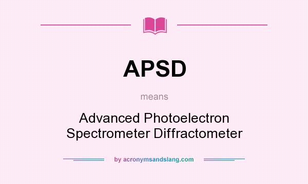 What does APSD mean? It stands for Advanced Photoelectron Spectrometer Diffractometer