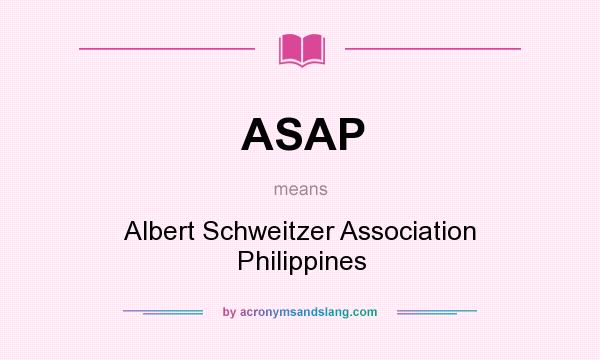 What does ASAP mean? It stands for Albert Schweitzer Association Philippines