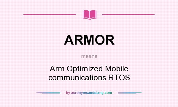 What does ARMOR mean? It stands for Arm Optimized Mobile communications RTOS