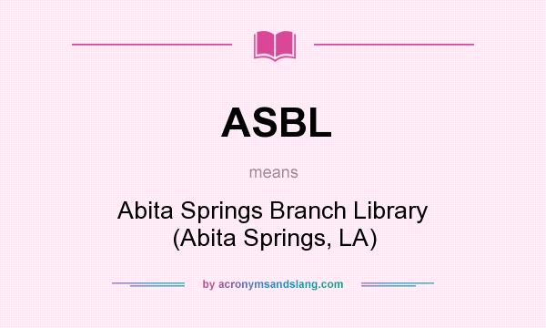 What does ASBL mean? It stands for Abita Springs Branch Library (Abita Springs, LA)