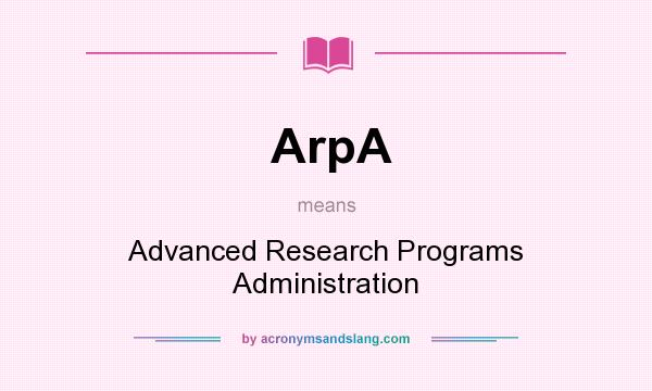 What does ArpA mean? It stands for Advanced Research Programs Administration