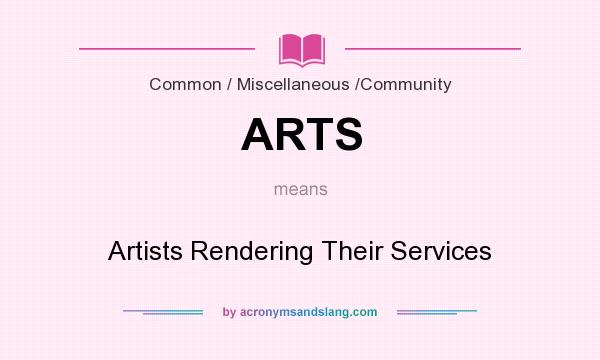 What does ARTS mean? It stands for Artists Rendering Their Services