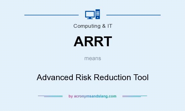What does ARRT mean? It stands for Advanced Risk Reduction Tool
