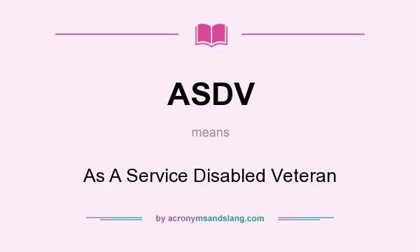 What does ASDV mean? It stands for As A Service Disabled Veteran